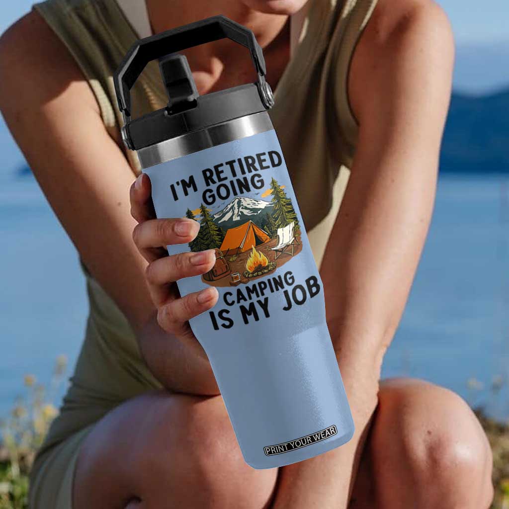 Retirement Camp Gift Flip Straw Tumbler I Am Retired Going Camping Is My Job TS12 One Size: 30 oz Light Blue Print Your Wear