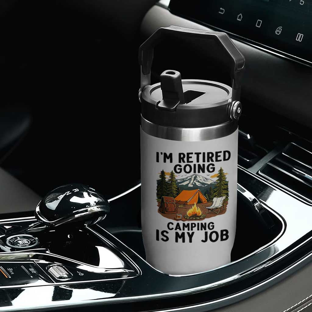 Retirement Camp Gift Flip Straw Tumbler I Am Retired Going Camping Is My Job TS12 Print Your Wear