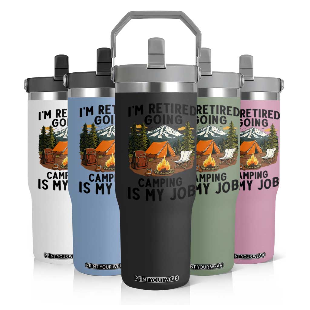 Retirement Camp Gift Flip Straw Tumbler I Am Retired Going Camping Is My Job TS12 Print Your Wear