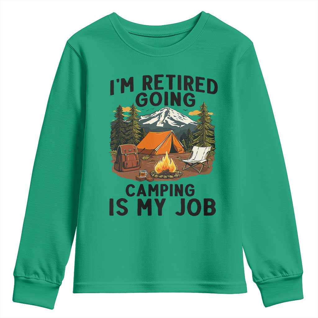 Retirement Camp Gift Youth Sweatshirt I Am Retired Going Camping Is My Job TS12 Irish Green Print Your Wear