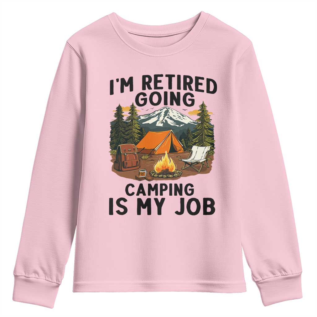 Retirement Camp Gift Youth Sweatshirt I Am Retired Going Camping Is My Job TS12 Light Pink Print Your Wear