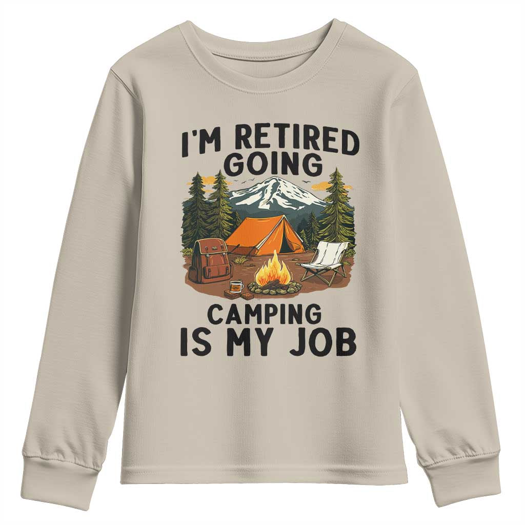Retirement Camp Gift Youth Sweatshirt I Am Retired Going Camping Is My Job TS12 Sand Print Your Wear