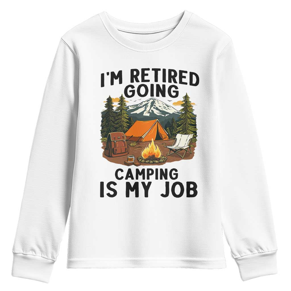 Retirement Camp Gift Youth Sweatshirt I Am Retired Going Camping Is My Job TS12 White Print Your Wear