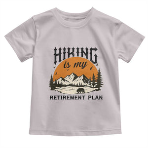 Hiking Is My Retirement Plan Toddler T Shirt Outdoor Vintage Mountain Scene TS12 Ice Gray Print Your Wear