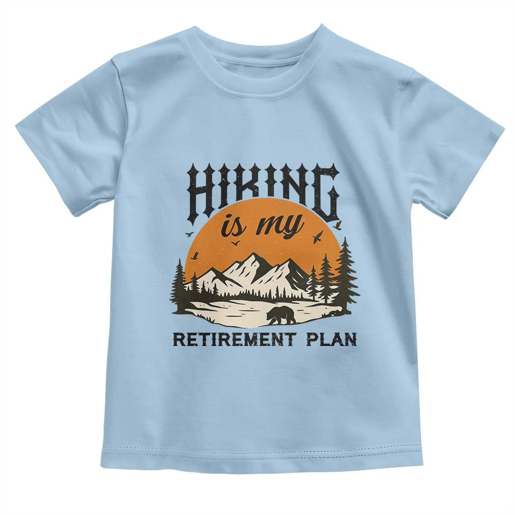 Hiking Is My Retirement Plan Toddler T Shirt Outdoor Vintage Mountain Scene TS12 Light Blue Print Your Wear