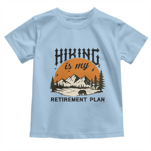 Hiking Is My Retirement Plan Toddler T Shirt Outdoor Vintage Mountain Scene TS12 Light Blue Print Your Wear