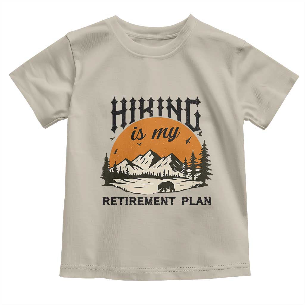 Hiking Is My Retirement Plan Toddler T Shirt Outdoor Vintage Mountain Scene TS12 Sand Print Your Wear