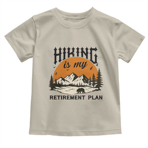 Hiking Is My Retirement Plan Toddler T Shirt Outdoor Vintage Mountain Scene TS12 Sand Print Your Wear