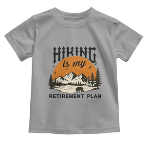 Hiking Is My Retirement Plan Toddler T Shirt Outdoor Vintage Mountain Scene TS12 Sport Gray Print Your Wear