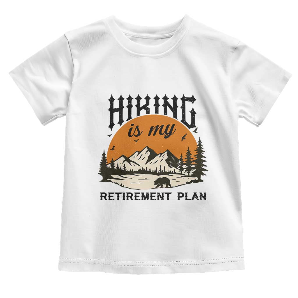 Hiking Is My Retirement Plan Toddler T Shirt Outdoor Vintage Mountain Scene TS12 White Print Your Wear