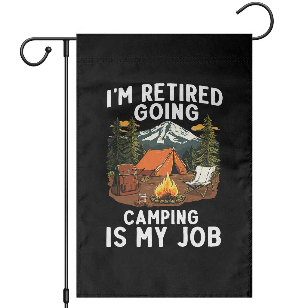 I Am Retired Going Camping Is My Job Garden Flag Funny Retirement Gift TS12 Black Print Your Wear