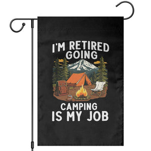 I Am Retired Going Camping Is My Job Garden Flag Funny Retirement Gift TS12 Black Print Your Wear