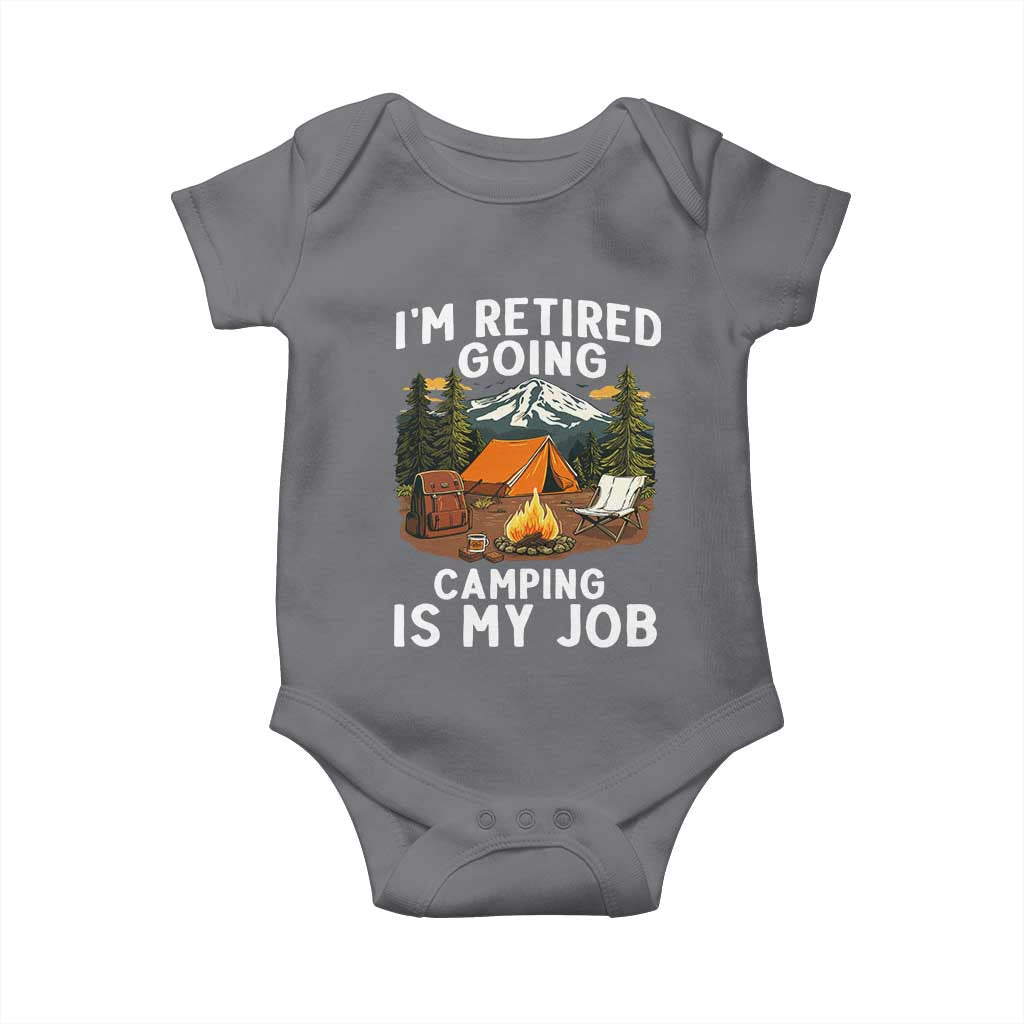 I Am Retired Going Camping Is My Job Baby Onesie Funny Retirement Gift TS12 Charcoal Print Your Wear