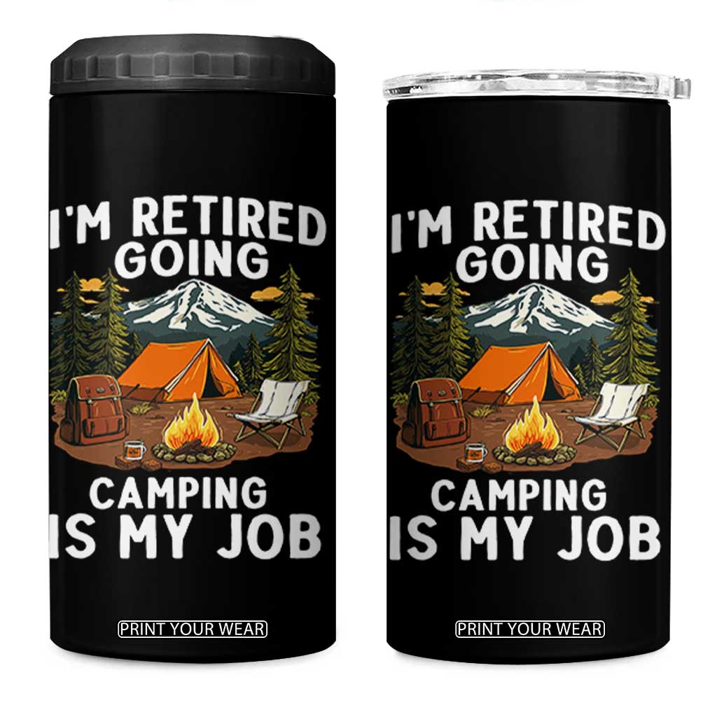 I Am Retired Going Camping Is My Job 4 in 1 Can Cooler Tumbler Funny Retirement Gift TS12 One Size: 16 oz Black Print Your Wear
