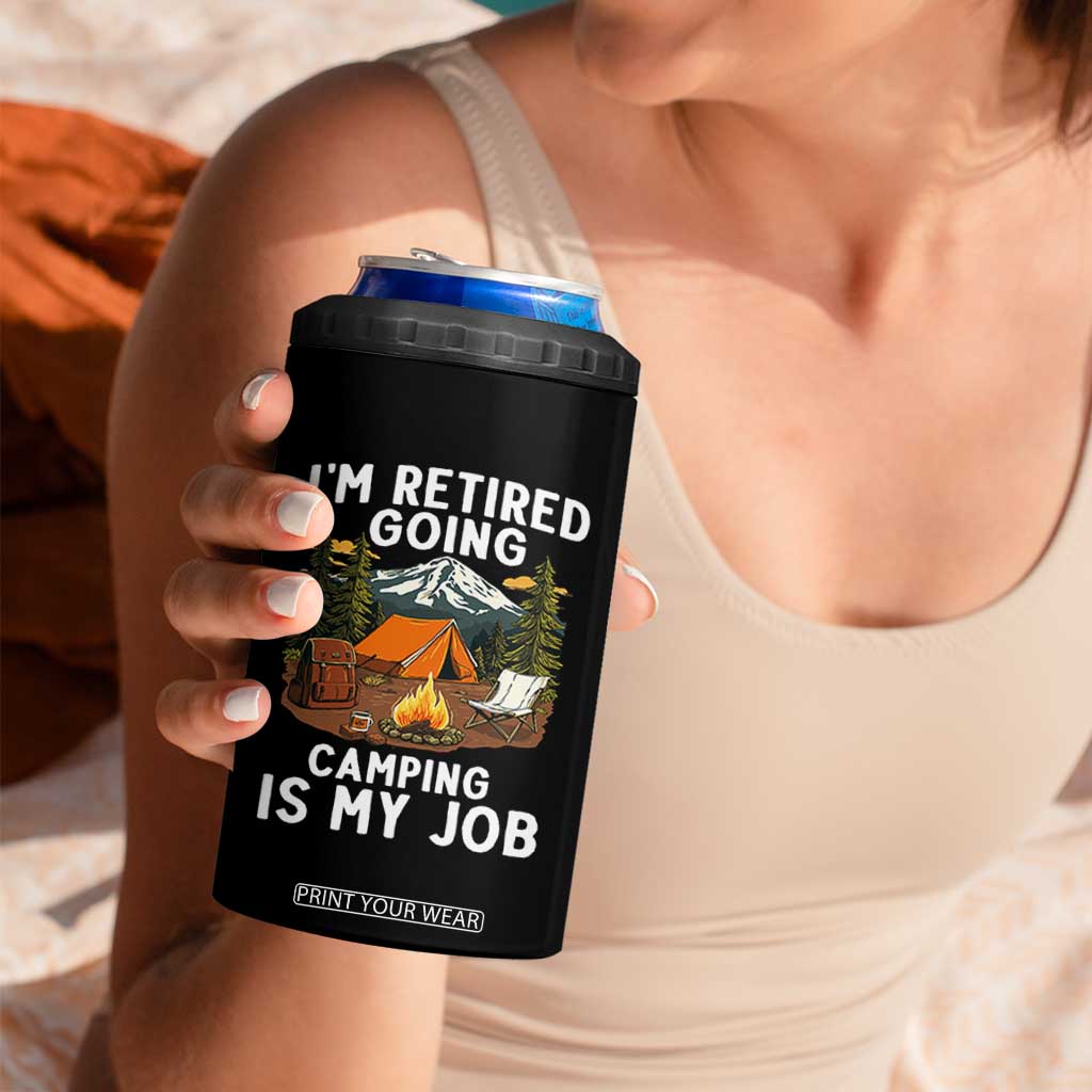 I Am Retired Going Camping Is My Job 4 in 1 Can Cooler Tumbler Funny Retirement Gift TS12 Print Your Wear