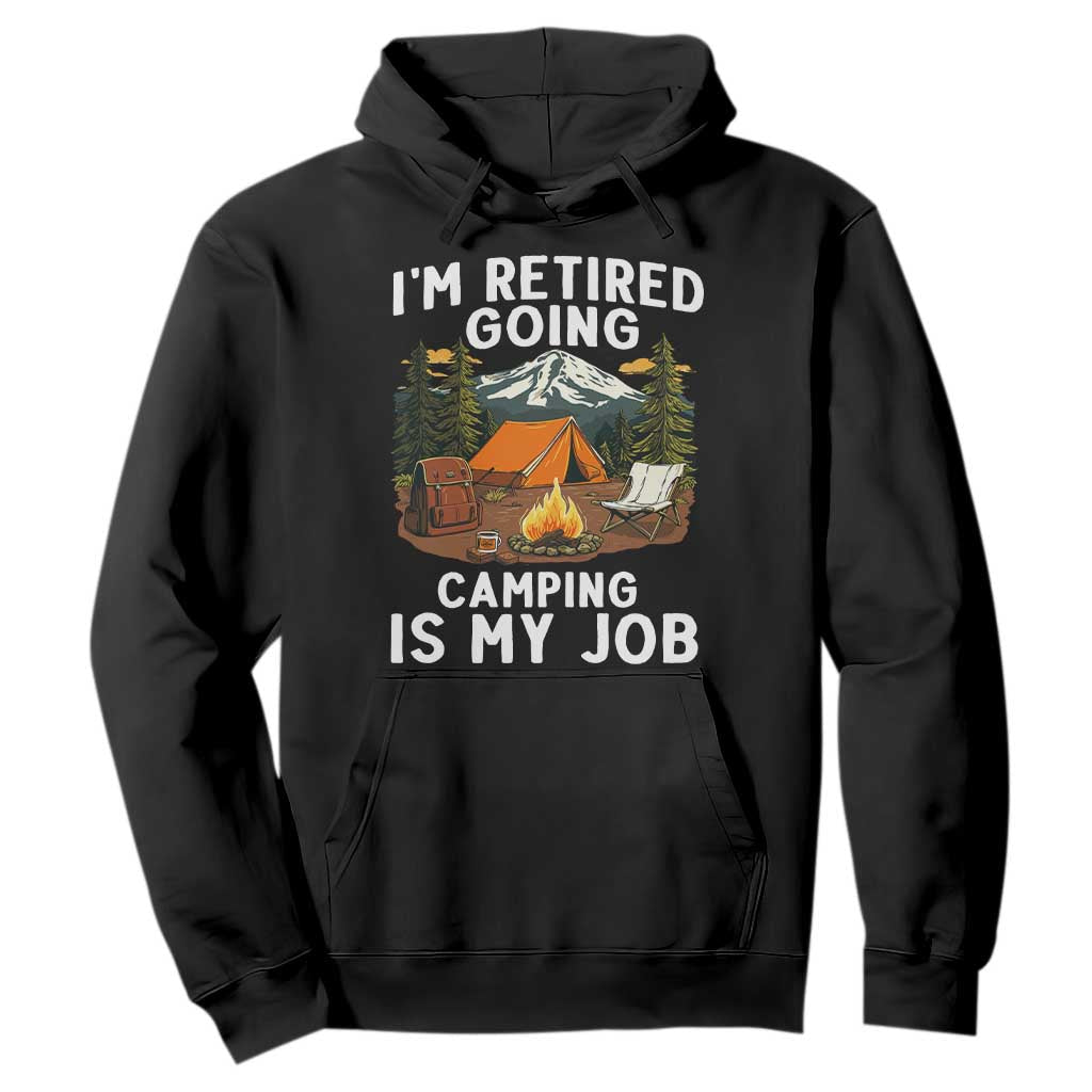 I Am Retired Going Camping Is My Job Hoodie Funny Retirement Gift TS12 Black Print Your Wear