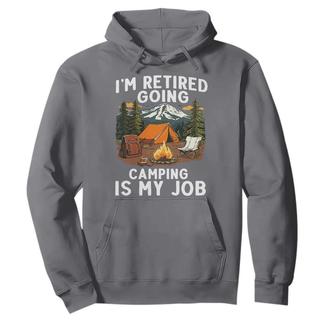 I Am Retired Going Camping Is My Job Hoodie Funny Retirement Gift TS12 Charcoal Print Your Wear