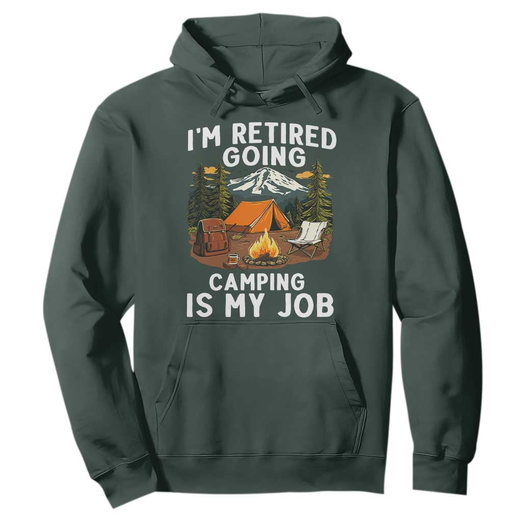 I Am Retired Going Camping Is My Job Hoodie Funny Retirement Gift TS12 Dark Forest Green Print Your Wear