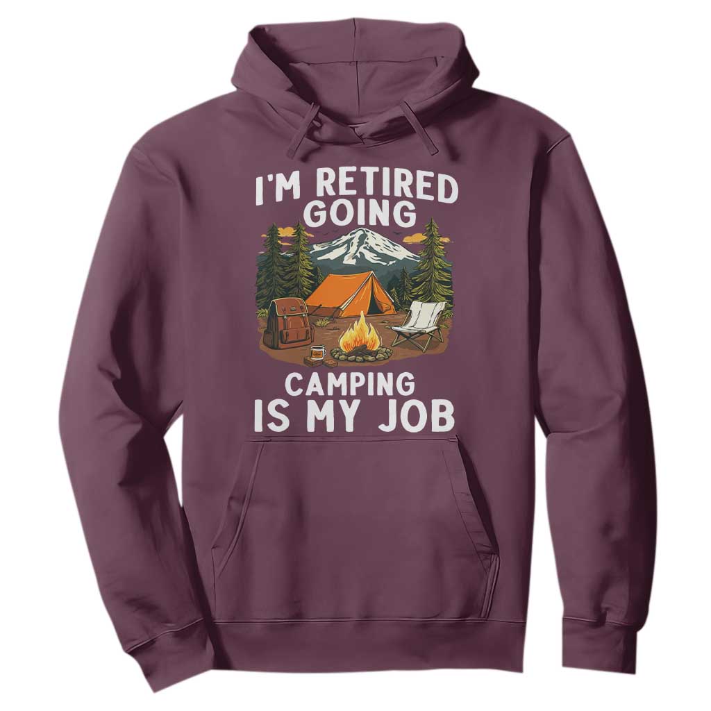 I Am Retired Going Camping Is My Job Hoodie Funny Retirement Gift TS12 Maroon Print Your Wear