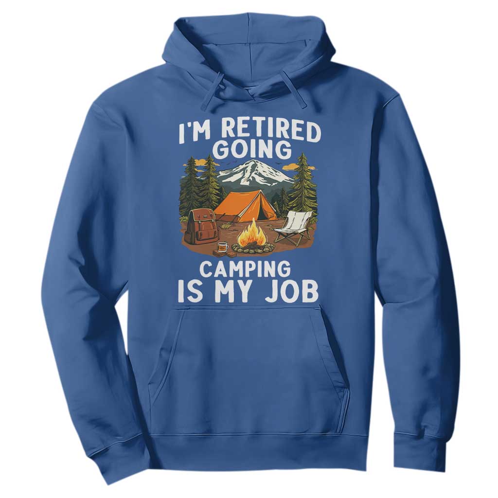 I Am Retired Going Camping Is My Job Hoodie Funny Retirement Gift TS12 Royal Blue Print Your Wear