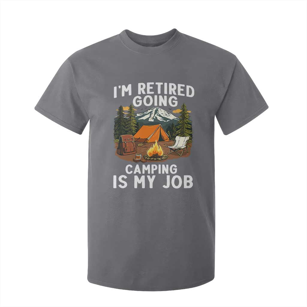 I Am Retired Going Camping Is My Job T Shirt For Kid Funny Retirement Gift TS12 Charcoal Print Your Wear