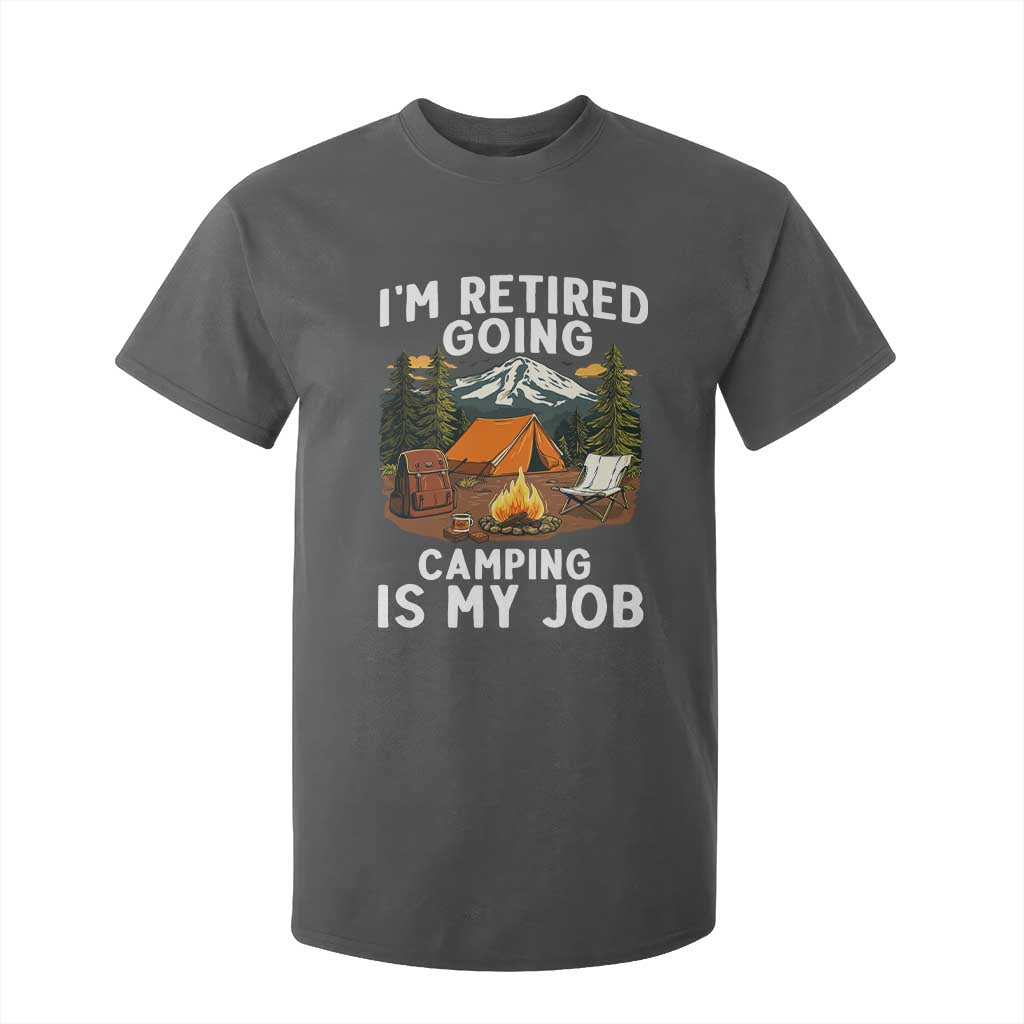 I Am Retired Going Camping Is My Job T Shirt For Kid Funny Retirement Gift TS12 Dark Heather Print Your Wear