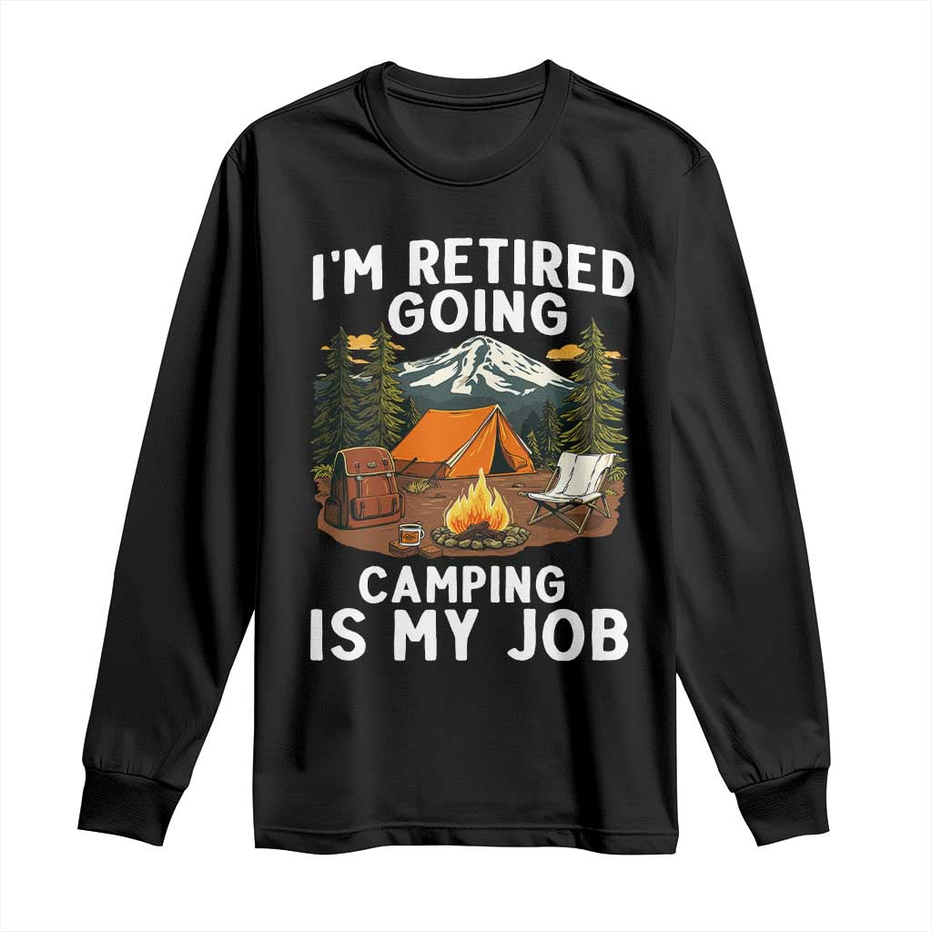 I Am Retired Going Camping Is My Job Long Sleeve Shirt Funny Retirement Gift TS12 Black Print Your Wear