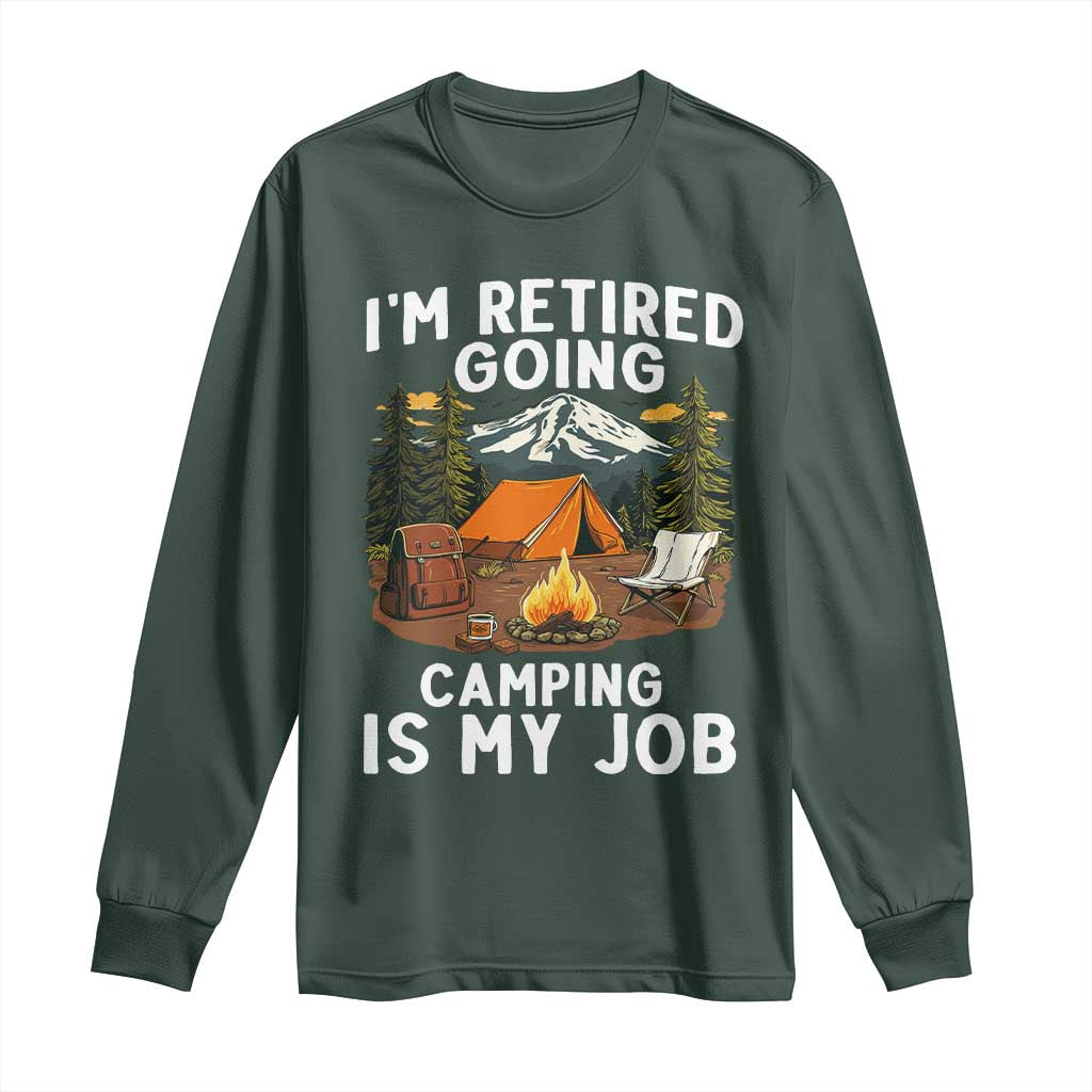 I Am Retired Going Camping Is My Job Long Sleeve Shirt Funny Retirement Gift TS12 Dark Forest Green Print Your Wear