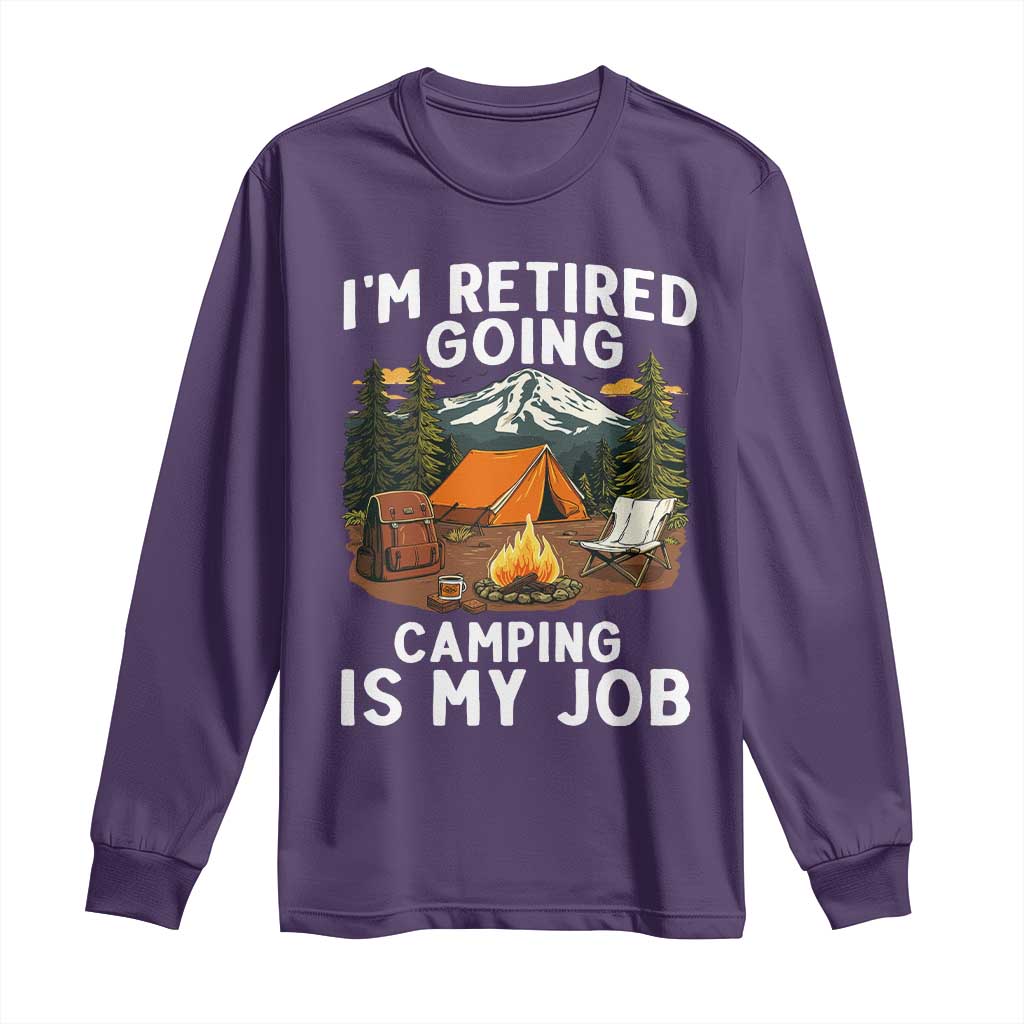 I Am Retired Going Camping Is My Job Long Sleeve Shirt Funny Retirement Gift TS12 Purple Print Your Wear