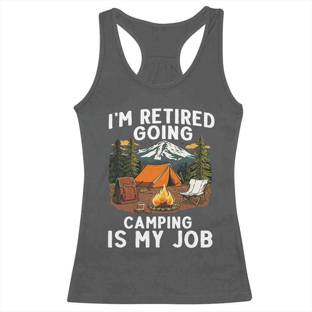 I Am Retired Going Camping Is My Job Racerback Tank Top Funny Retirement Gift TS12 Dark Heather Print Your Wear