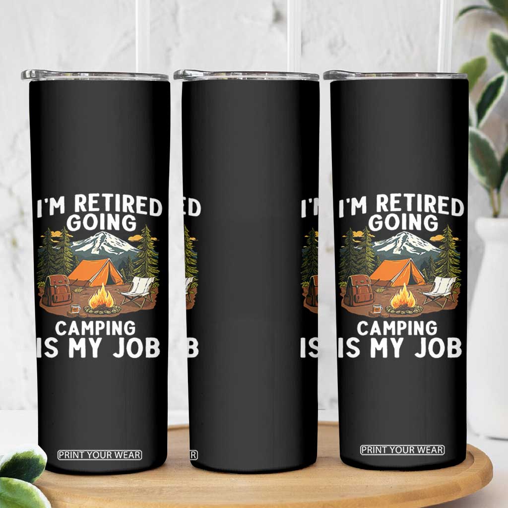 I Am Retired Going Camping Is My Job Skinny Tumbler Funny Retirement Gift TS12 Print Your Wear