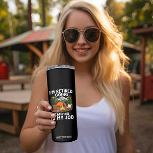 I Am Retired Going Camping Is My Job Skinny Tumbler Funny Retirement Gift TS12 Print Your Wear