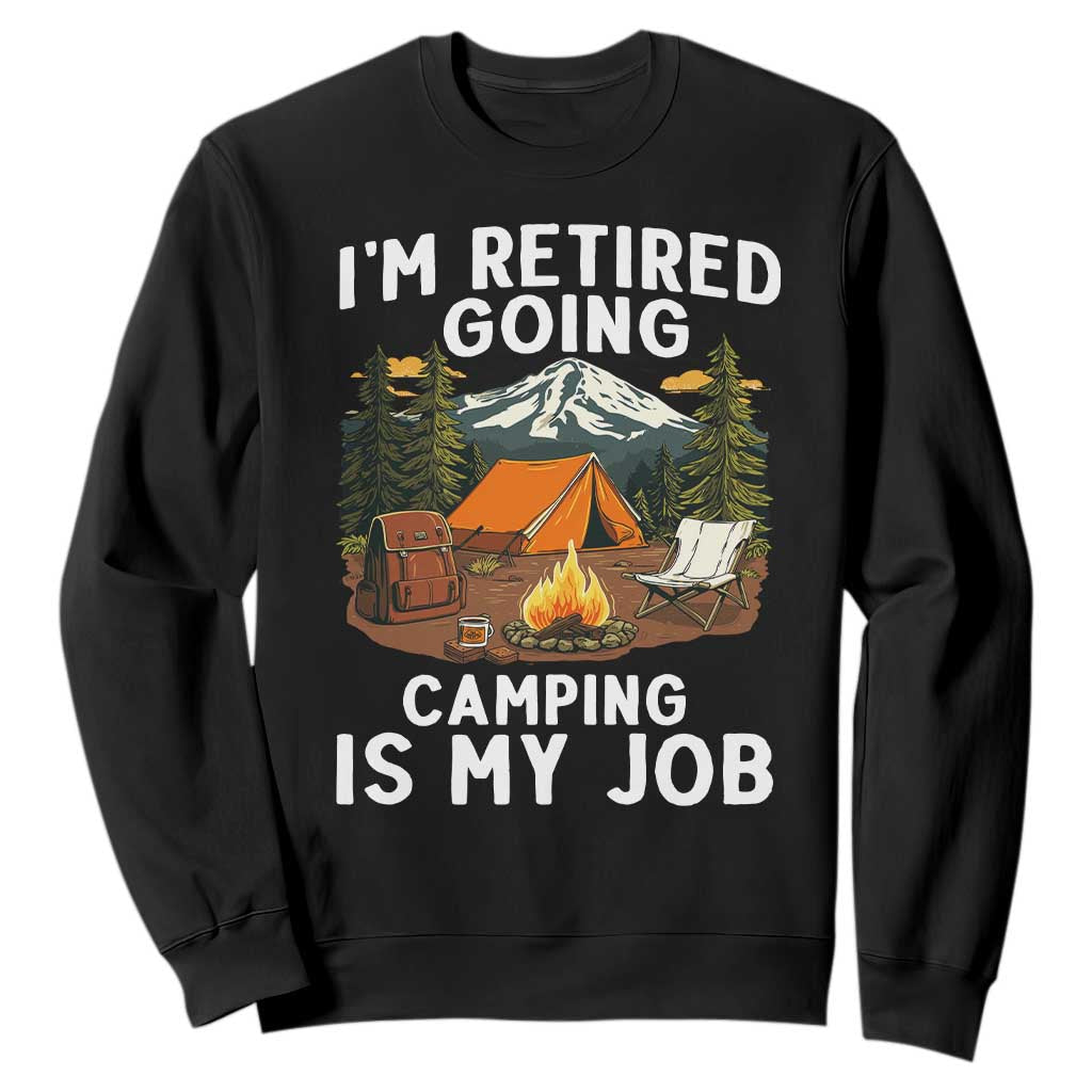 I Am Retired Going Camping Is My Job Sweatshirt Funny Retirement Gift TS12 Black Print Your Wear