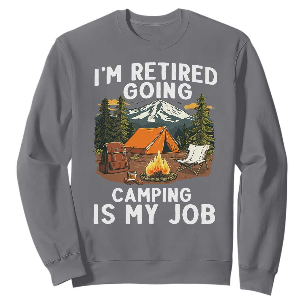 I Am Retired Going Camping Is My Job Sweatshirt Funny Retirement Gift TS12 Charcoal Print Your Wear