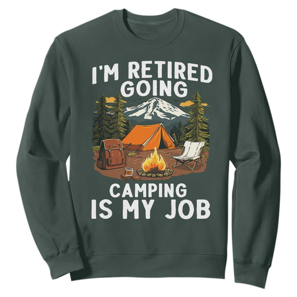 I Am Retired Going Camping Is My Job Sweatshirt Funny Retirement Gift TS12 Dark Forest Green Print Your Wear
