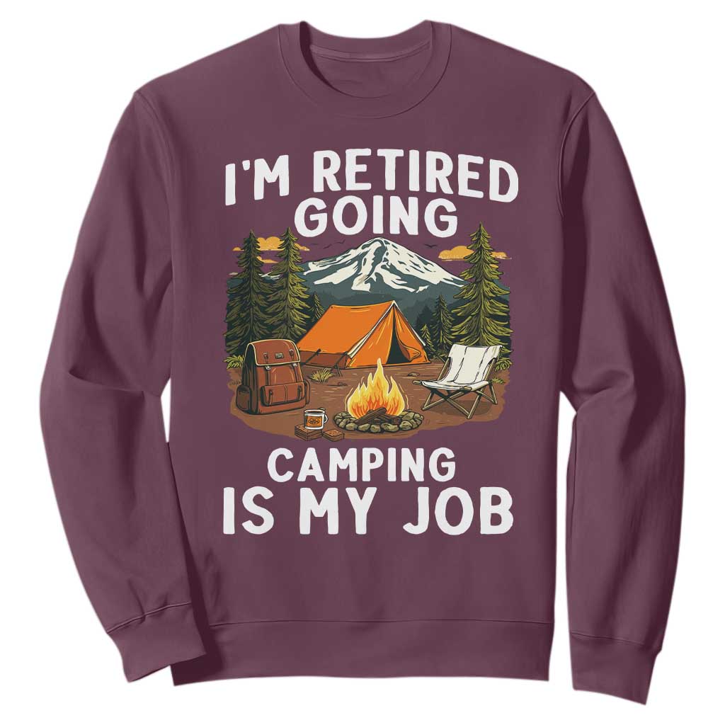 I Am Retired Going Camping Is My Job Sweatshirt Funny Retirement Gift TS12 Maroon Print Your Wear
