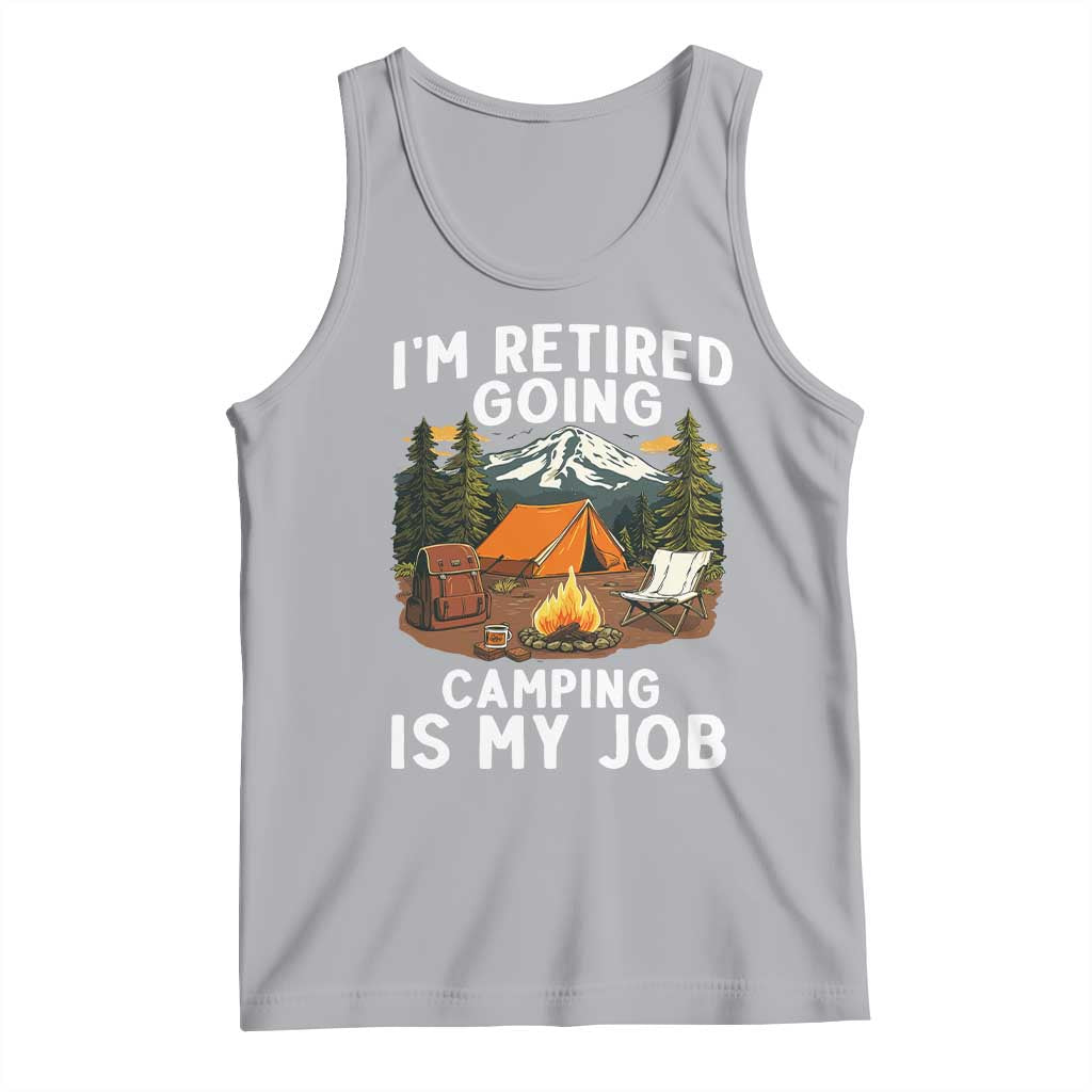 I Am Retired Going Camping Is My Job Tank Top Funny Retirement Gift TS12 Athletic Heather Print Your Wear