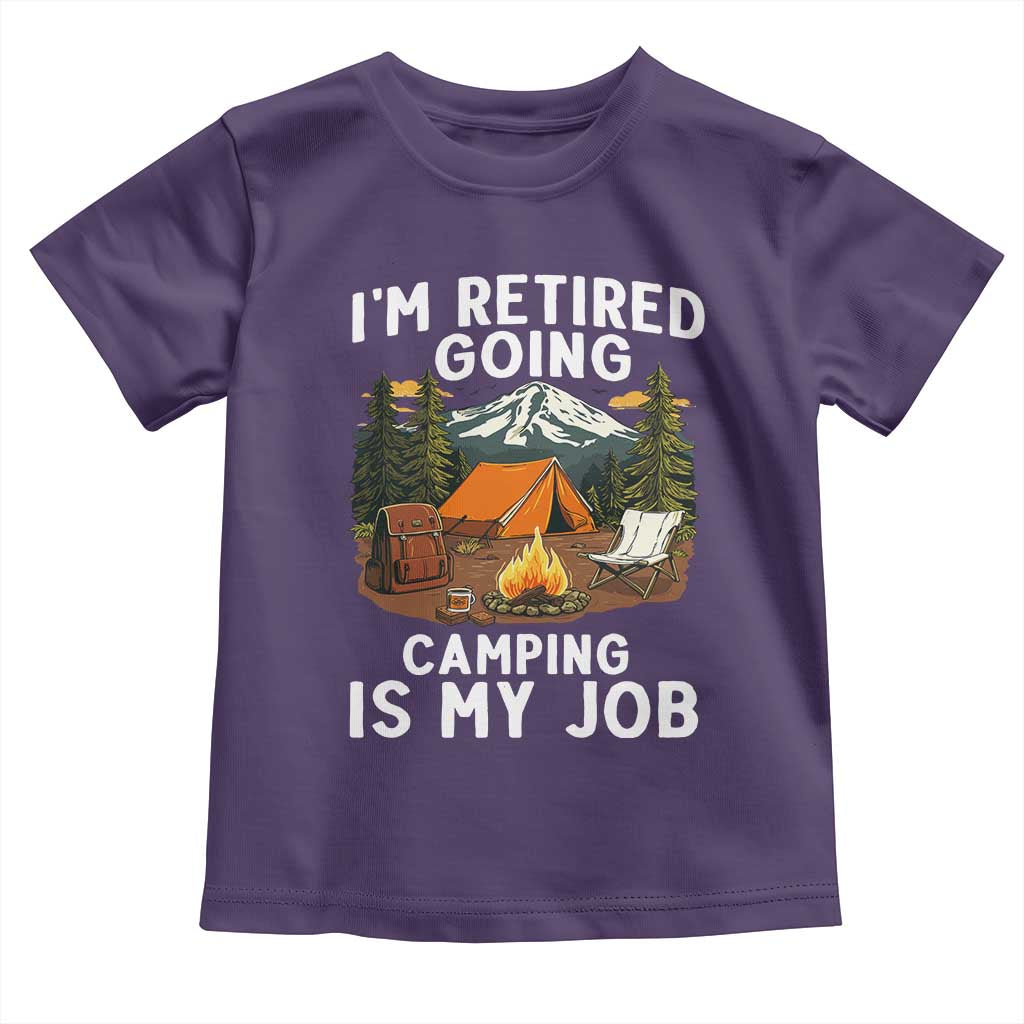 I Am Retired Going Camping Is My Job Toddler T Shirt Funny Retirement Gift TS12 Purple Print Your Wear