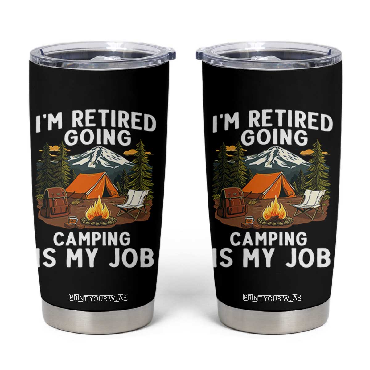 I Am Retired Going Camping Is My Job Tumbler Cup Funny Retirement Gift TS12 Black Print Your Wear