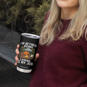 I Am Retired Going Camping Is My Job Tumbler Cup Funny Retirement Gift TS12 Print Your Wear