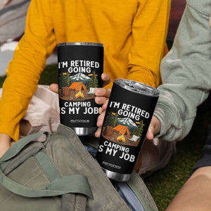 I Am Retired Going Camping Is My Job Tumbler Cup Funny Retirement Gift TS12 Print Your Wear