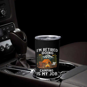 I Am Retired Going Camping Is My Job Tumbler Cup Funny Retirement Gift TS12 Print Your Wear