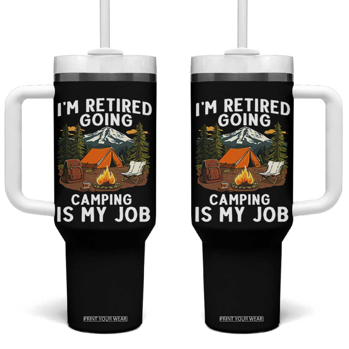 I Am Retired Going Camping Is My Job Tumbler With Handle Funny Retirement Gift TS12 One Size: 40 oz Black Print Your Wear