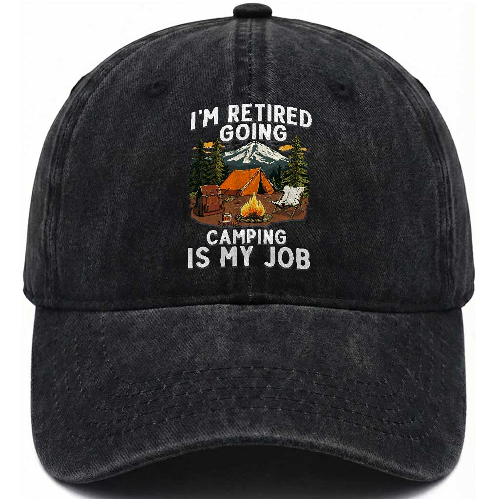 I Am Retired Going Camping Is My Job Washed Cotton Baseball Cap Funny Retirement Gift TS12 Print Your Wear