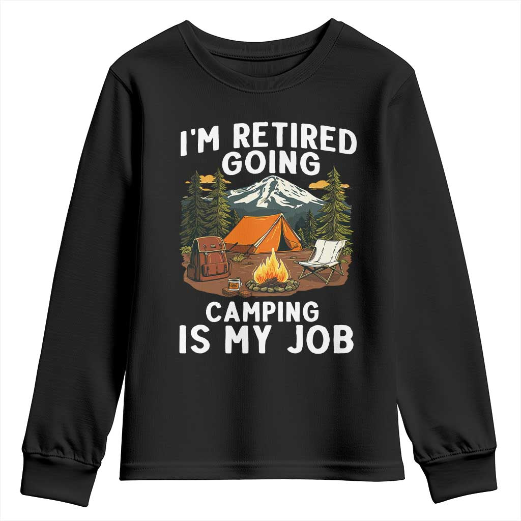 I Am Retired Going Camping Is My Job Youth Sweatshirt Funny Retirement Gift TS12 Black Print Your Wear