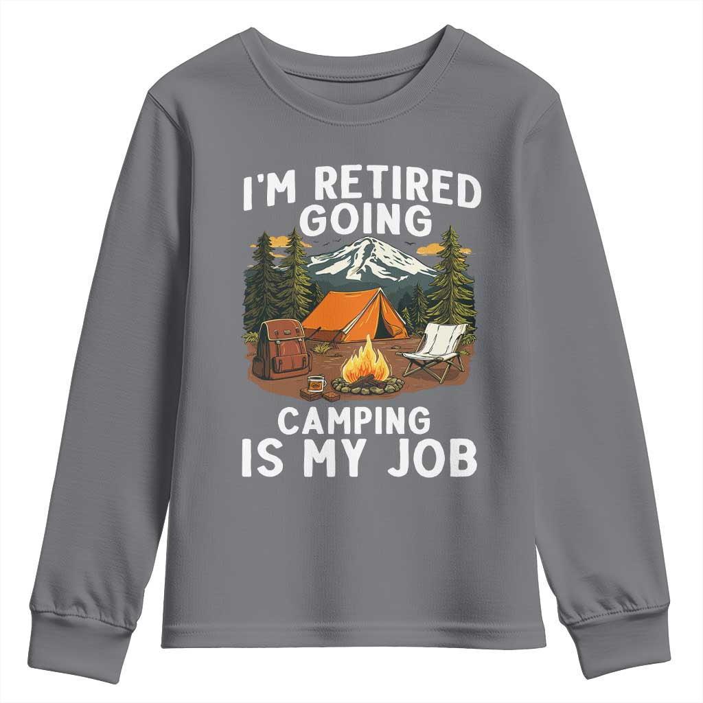 I Am Retired Going Camping Is My Job Youth Sweatshirt Funny Retirement Gift TS12 Charcoal Print Your Wear