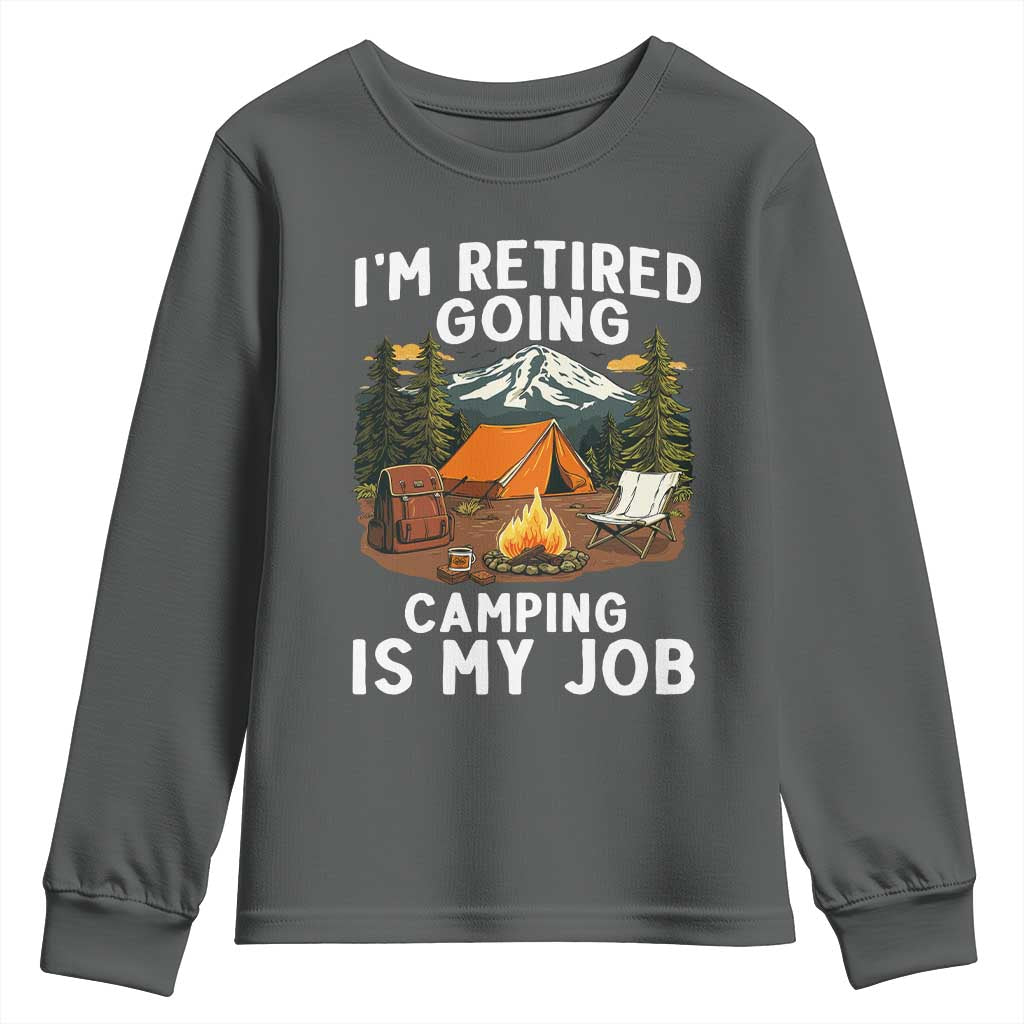 I Am Retired Going Camping Is My Job Youth Sweatshirt Funny Retirement Gift TS12 Dark Heather Print Your Wear