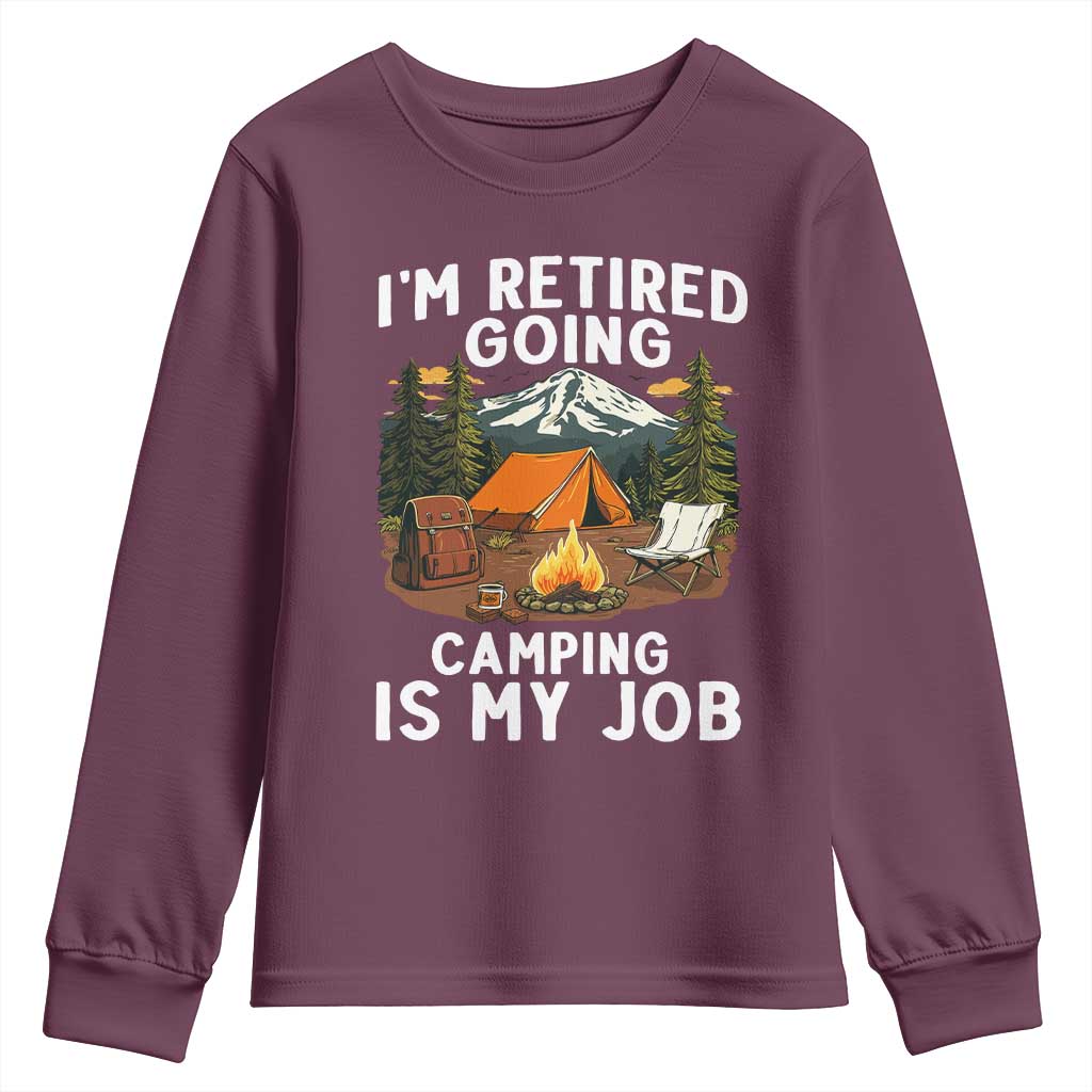 I Am Retired Going Camping Is My Job Youth Sweatshirt Funny Retirement Gift TS12 Maroon Print Your Wear
