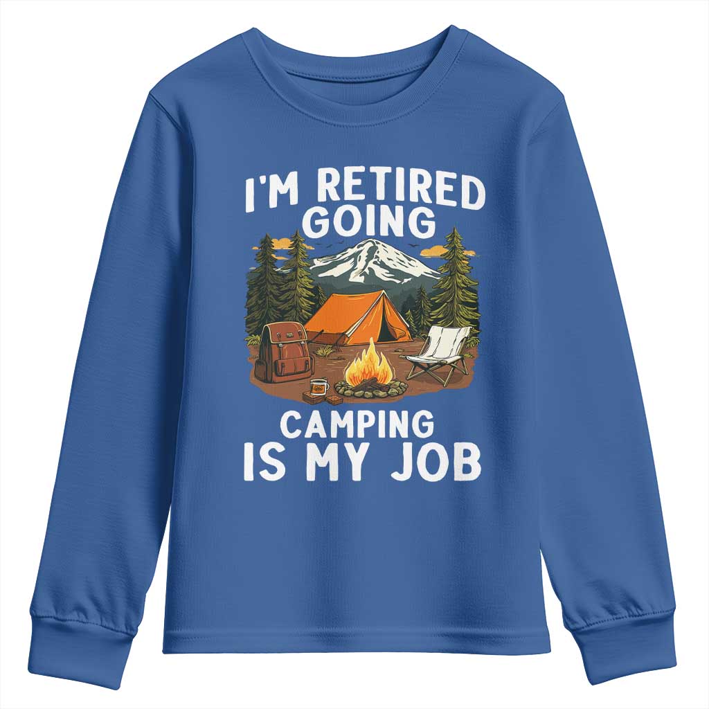 I Am Retired Going Camping Is My Job Youth Sweatshirt Funny Retirement Gift TS12 Royal Blue Print Your Wear