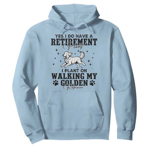 Funny I Plan On Walking My Golden Retriever Hoodie Retirement Gift For Dog Lover TS12 Light Blue Print Your Wear